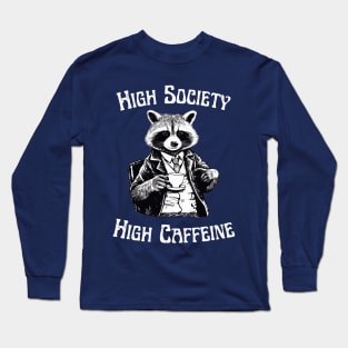 Raccoon - High Society, High Caffeine - Coffee Addict Long Sleeve T-Shirt